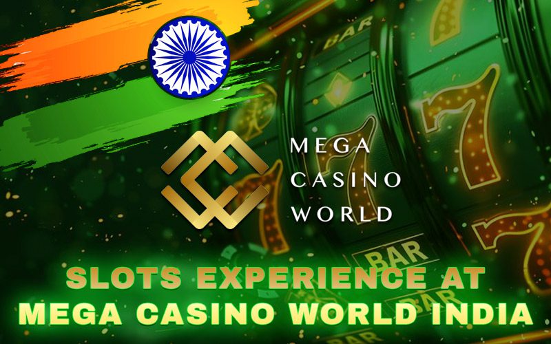 Slots Experience At Mega Casino World India